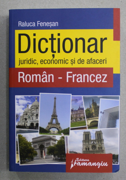 DICTIONAR JURIDIC , ECONOMIC SI DE AFACERI ROMAN - FRANCEZ de  RALUCA FENESAN , 2010