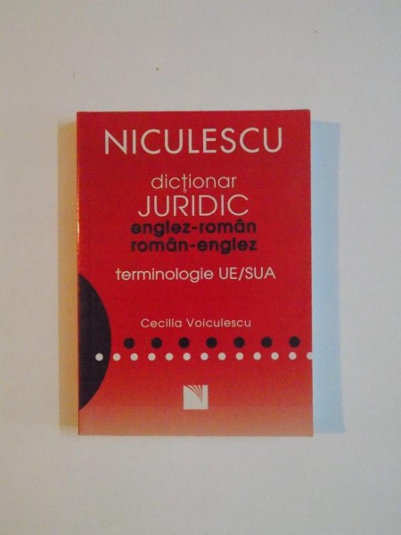 DICTIONAR JURIDIC ENGLEZ - ROMAN , ROMAN - ENGLEZ , TERMINOLOGIE UE SUA de CECILIA VOICULESCU 2008