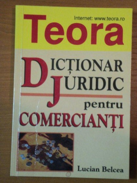 DICTIONAR JURIDIC PENTRU COMERCIANTI de LUCIAN BELCEA