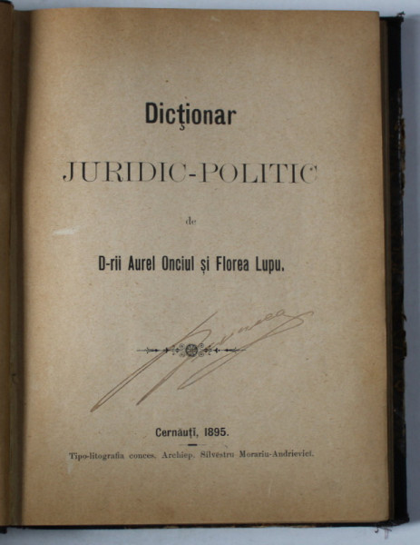 DICTIONAR JURIDIC - POLITIC  ( GERMAN - ROMAN ) de D-rii AUREL ONCIUL si FLOREA LUPU , 1895