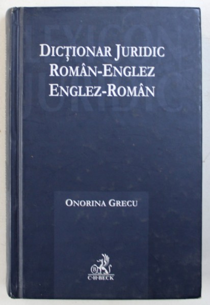 DICTIONAR JURIDIC ROMAN - ENGLEZ / ENGLEZ - ROMAN de ONORINA GRECU , 2008