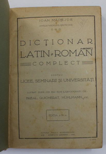 DICTIONAR LATIN - ROMAN COMPLECT PENTRU LICEE, SEMINARII SI UNIVERSITATI, EDITIA A IV - A de IOAN NADEJDE, AMELIA NADEJDE - GESTICONE, 1927