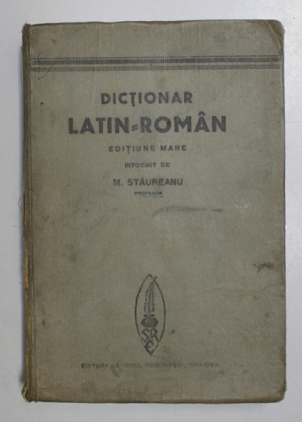 DICTIONAR LATIN - ROMAN , EDITIUNE MARE intocmit de M. STAUREANU