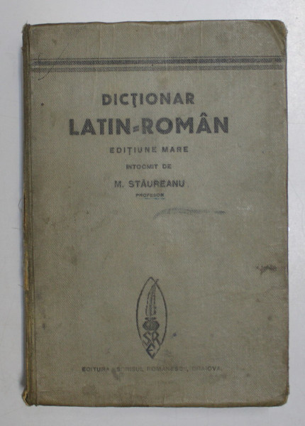 DICTIONAR LATIN - ROMAN , EDITIUNE MARE intocmit de M. STAUREANU