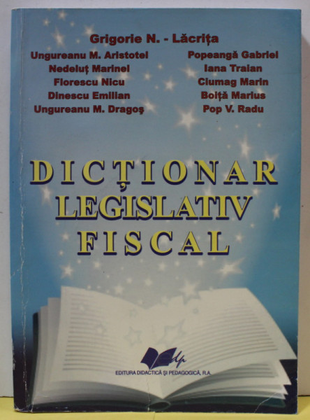 DICTIONAR LEGISLATIV FISCAL de GRIGORIE N. - LACRITA ..POP V. RADU , 2009 , DEDICATIE *