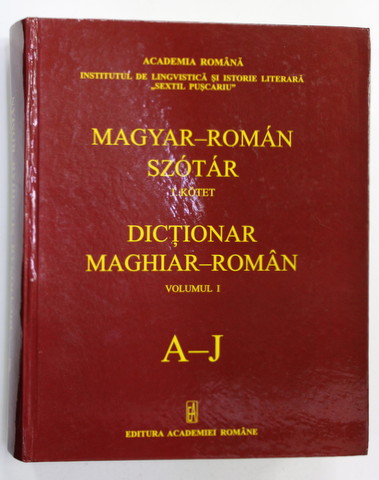 DICTIONAR  MAGHIAR - ROMAN / MAGYAR - ROMAN SZOTAR , VOLUMUL I / 1 .KOTET , LITERELE A - J   de KELEMEN BELA si SZASZ LORINC , 2010 *PREZINTA HALOURI DE APA