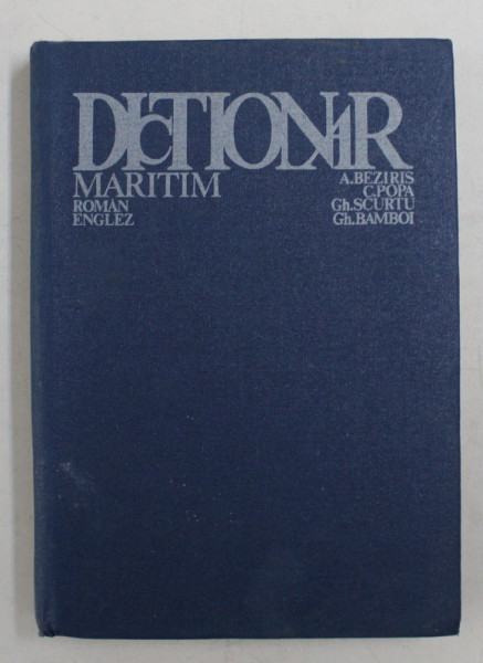 DICTIONAR MARITIM ROMAN-ENGLEZ,BUCURESTI 1985-ANTON BEZIRIS,CONSTANTIN POPA,GHEORGHE SCURTU,GHEORGHE BAMBOI