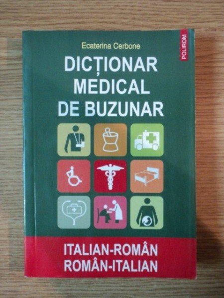 DICTIONAR MEDICAL DE BUZUNAR ITALIAN-ROMAN / ROMAN-ITALIAN de ECATERINA CERBONE , 2008