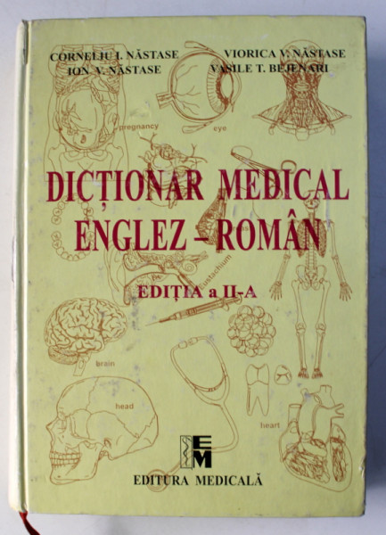 DICTIONAR MEDICAL ENGLEZ-ROMAN ,  CORNELIU I. NASTASE , VIORICA V. NASTASE , VASILE T. BEJENARI , ION V. NASTASE EDITIA A II-A , 2000
