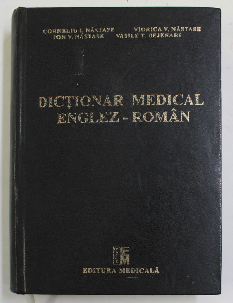 DICTIONAR MEDICAL ENGLEZ - ROMAN de CORNELIU I. NASTASE ...VASILE T. BEJENARI , 1998