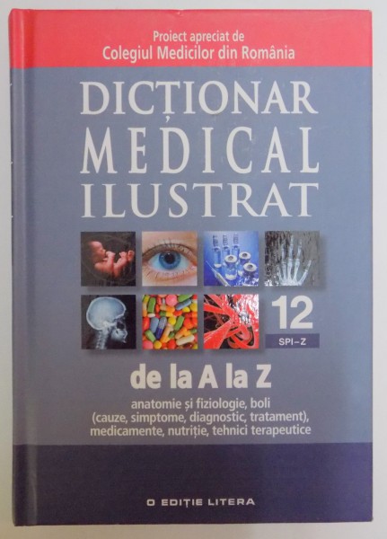 DICTIONAR MEDICAL ILUSTRAT DE LA A LA Z , VOL 12 SPI - Z , 2013
