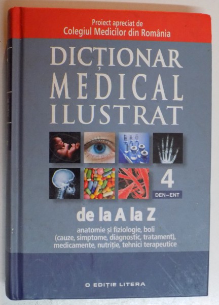 DICTIONAR MEDICAL ILUSTRAT DE LA A LA Z , VOL 4 DEN - ENT , 2013