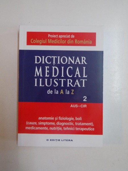 DICTIONAR MEDICAL ILUSTRAT DE LA A LA Z, VOL II, AUS-CIR, 2015