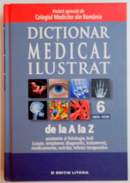 DICTIONAR MEDICAL ILUSTRAT DE LA A LA Z  , VOL. 6 , GEN-HOM , 2013