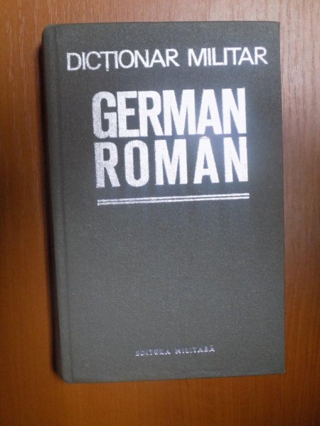 DICTIONAR MILITAR GERMAN-ROMAN de TRAIAN SAVA , Bucuresti 1982