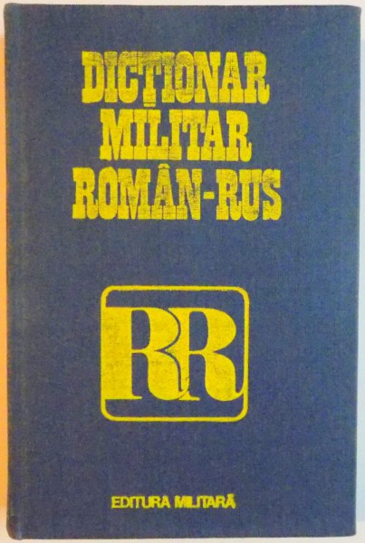 DICTIONAR MILITAR ROMAN - RUS  de COLONEL CHECICHES LAURENTIU , 1986