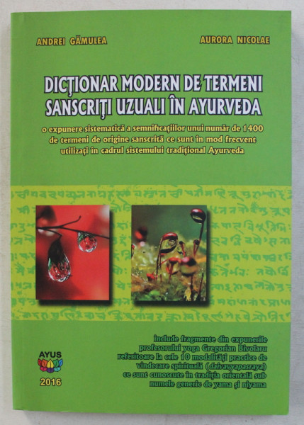DICTIONAR MODERN DE TERMENI SANSCRITI UZUALI IN AYURVEDA de ANDREI GAMULEA si AURORA NICOLAE , 2016