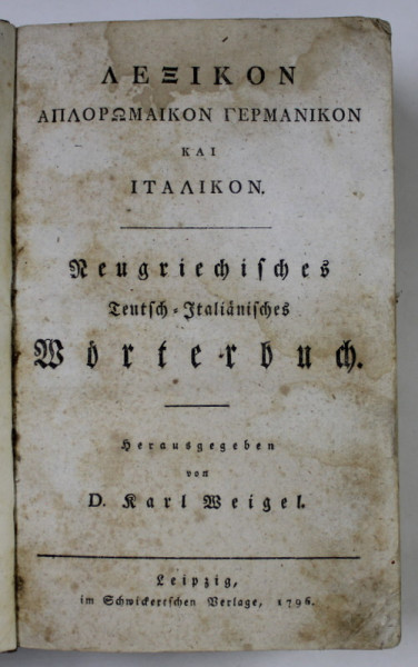 DICTIONAR NEOGREC - GERMAN - ITALIAN , von KARL WEIGEL , 1796