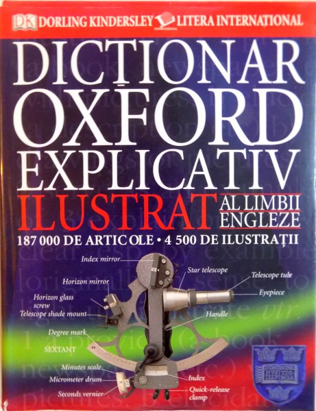 DICTIONAR OXFORD EXPLICATIV ILUSTRAT AL LIMBII ENGLEZE, 187 000 DE ARTICOLE, 4 500 DE ILUSTRATII, 2008