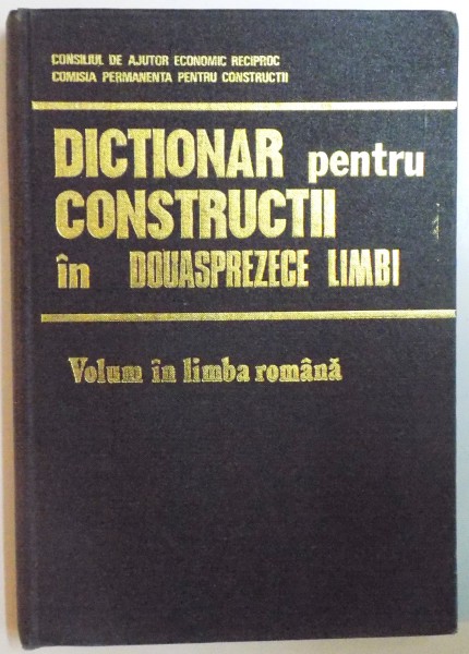 DICTIONAR PENTRU CONSTRUCTII IN DOUASPREZECE LIMBI. VOLUM IN LIMBA ROMANA  1980