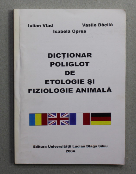 DICTIONAR POLIGLOT DE ETOLOGIE SI FIZIOLOGIE ANIMALA de IULIAN VLAD ...ISABELA OPREA , 2004