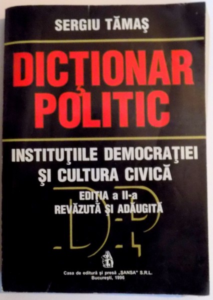 DICTIONAR POLITIC , INSTITUTIILE DEMOCRATIEI SI CULTURA CIVICA , EDITIA A II A REVAZUTA SI ADAUGITA , 1996 , DEDICATIE*