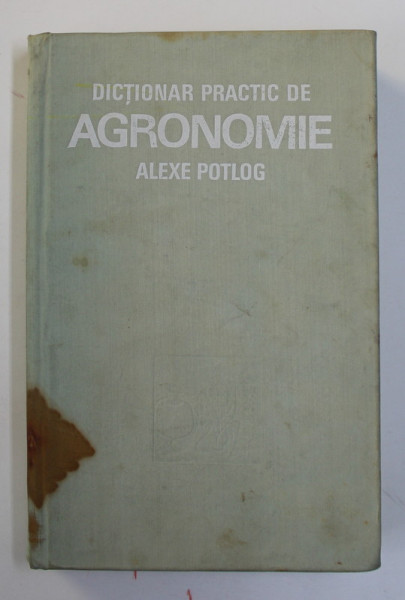 DICTIONAR PRACTIC DE AGRONOMIE de ALEXE S. POTLOG , 1979