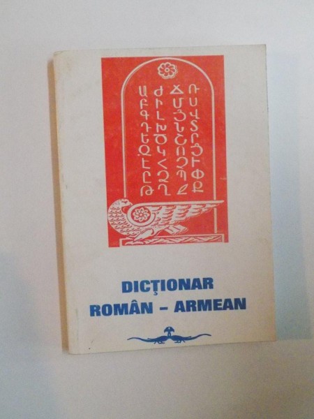 DICTIONAR ROMAN - ARMEAN de  NADIA HORASANGIAN SI ANAHID GARABEDIAN, 2002