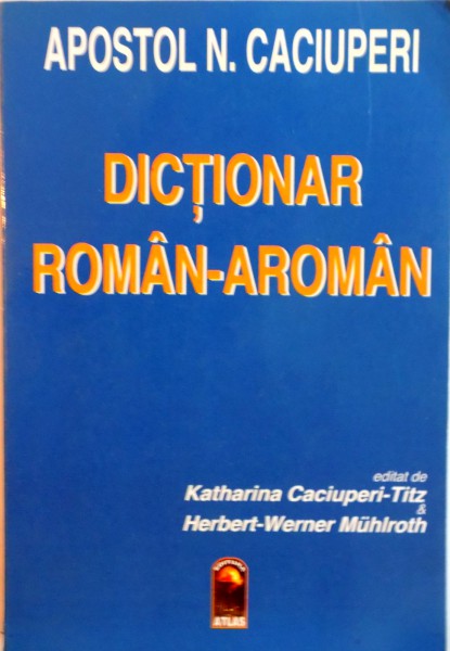 DICTIONAR ROMAN-AROMAN de APOSTOL N. CACIUPERI , 1996