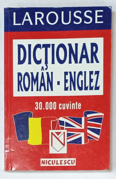 DICTIONAR ROMAN - ENGLEZ , 30.000 DE CUVINTE , LAROUSSE , 2004, EDITURA NICULESCU