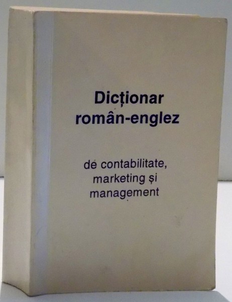DICTIONAR ROMAN-ENGLEZ DE CONTABLITATE , MARKETING SI MANAGEMENT , 1995