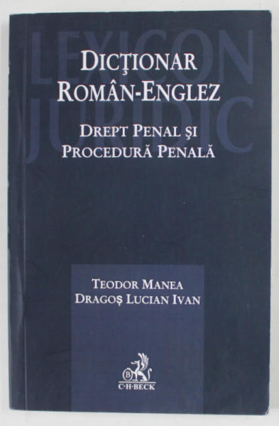 DICTIONAR ROMAN - ENGLEZ de DREPT PENAL SI PROCEDURA PENALA de TEODOR MANEA si DRAGOS LUCIAN IVAN , 2017