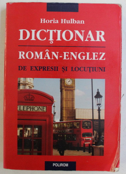DICTIONAR ROMAN-ENGLEZ DE EXPRESII SI LOCUTIUNI de HORIA HULBAN , 2012