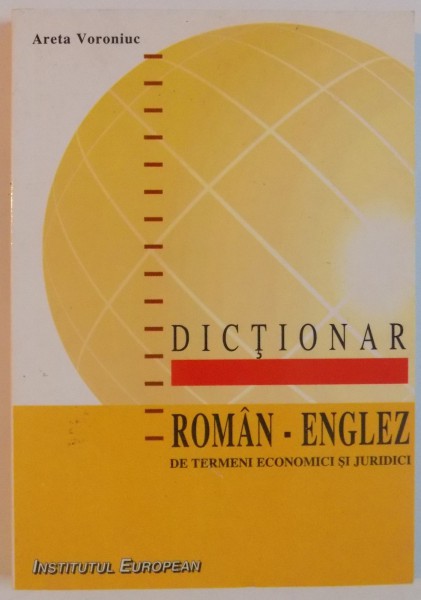 DICTIONAR ROMAN-ENGLEZ DE TERMENI ECONOMICI SI JURIDICI de ARETA VORONIUC , 1999