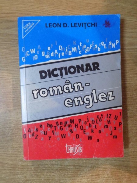 DICTIONAR ROMAN-ENGLEZ , ED. a IV  a de LEON D. LEVITCHI , 1994