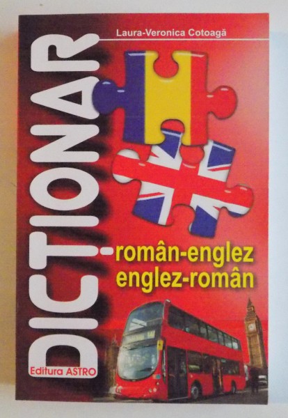 DICTIONAR ROMAN - ENGLEZ / ENGLEZ - ROMAN de LAURA VERONICA COTOAGA , 2010