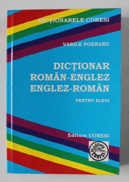 DICTIONAR ROMAN - ENGLEZ , ENGLEZ - ROMAN PENTRU ELEVI de VASILE POENARU , 2008