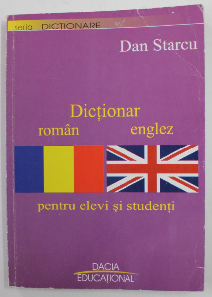 DICTIONAR ROMAN - ENGLEZ PENTRU ELEVI SI STUDENTI de DAN STARCU , 2008 , PREZINTA URME DE INDOIRE SI DE UZURA