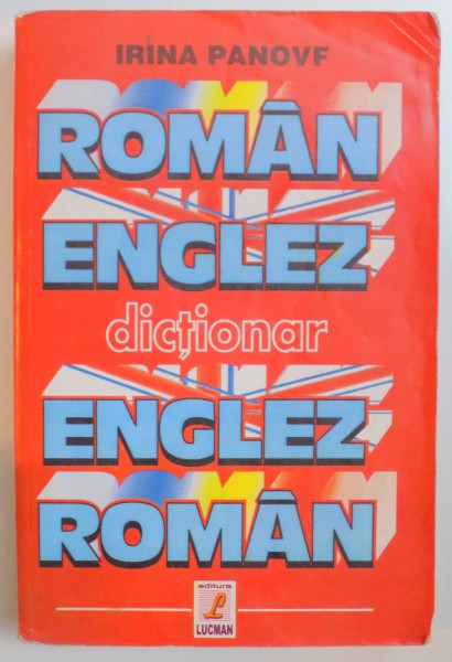 DICTIONAR ROMAN - ENGLEZ SI ENGLEZ - ROMAN de IRINA PANOVF , BUCURESTI 2001