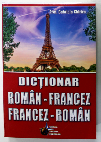 DICTIONAR ROMAN - FRANCEZ / FRANCEZ - ROMAN de PROF. GABRIELA CHRICA , 2015