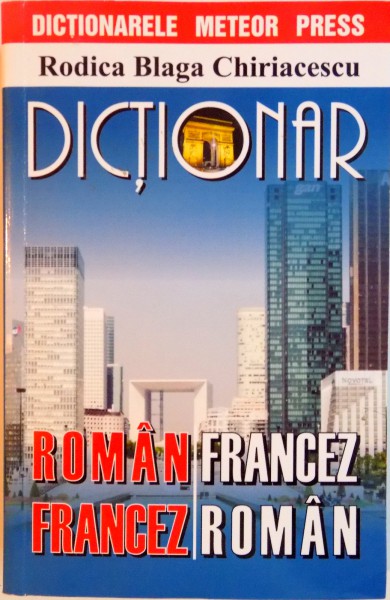 DICTIONAR ROMAN-FRANCEZ / FRANCEZ-ROMAN de RODICA BLAGA CHIRIACESCU , 2011