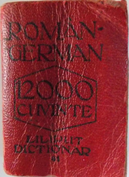 DICTIONAR ROMAN - GERMAN 12000 CUVINTE , SERIA  DICTIONAR LILIPUT  NR. 41 de ILIE E . TOROUTIU , 1928