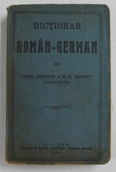 DICTIONAR ROMAN - GERMAN de CONST. SAINEANU si M.W. SCHROFF , 1916