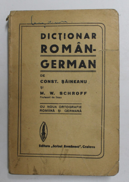 DICTIONAR ROMAN - GERMAN de CONST. SAINEANU si M.W. SCHROFF , EDITIE INTERBELICA