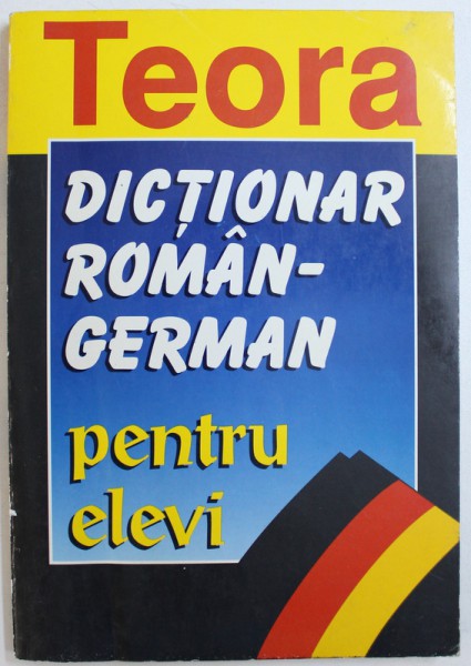 DICTIONAR ROMAN - GERMAN PENTRU ELEVI de E. SIRETEANU si I. TOMEANU , 1998