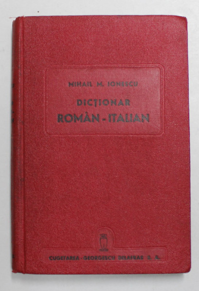 DICTIONAR ROMAN - ITALIAN , CUPRINZAND SI NOTIUNI ELEMENTARE DE GRAMATICA ITALIANA : NUME PROPRII de MIHAIL M. IONESCU , 1943