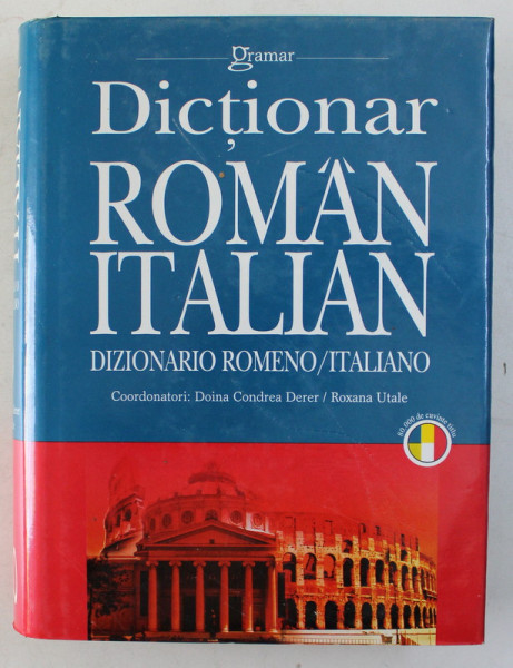 DICTIONAR ROMAN - ITALIAN , editie coordonata de DOINA CONDREA DERER si ROXANA UTALE , 2008