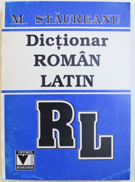DICTIONAR ROMAN  - LATIN de M. STAUREANU , 1998