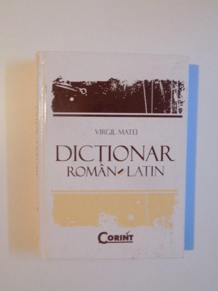 DICTIONAR ROMAN - LATIN de VIRGIL MATEI , 2008