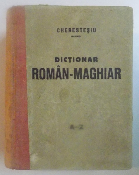 DICTIONAR ROMAN-MAGHIAR de VICTOR CHERESTESIU, VALENTINY ANTAL